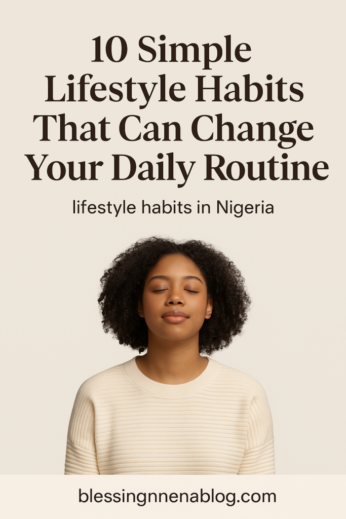 10 Simple Lifestyle Habits That Can Change Your Daily Routine