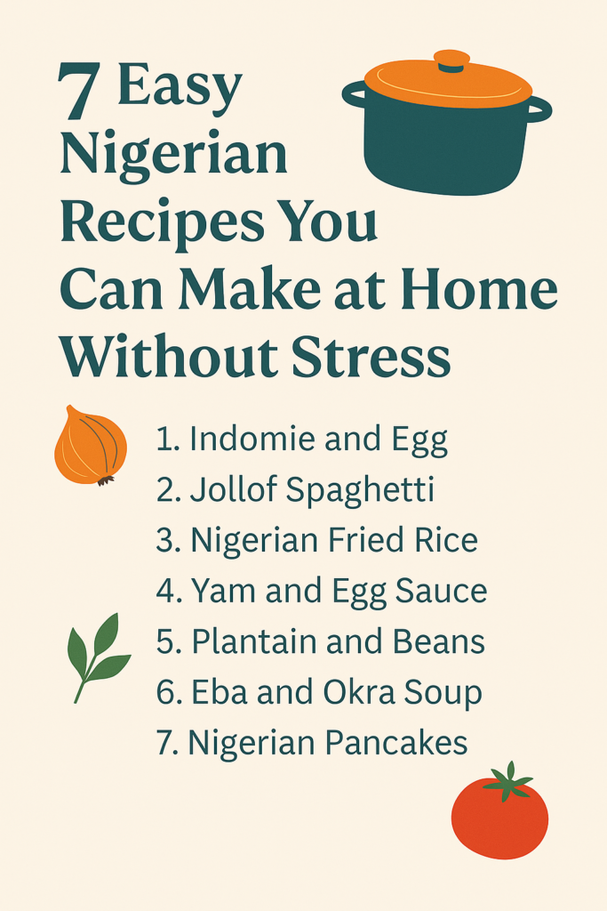 7 Easy Nigerian Recipes You Can Make at Home Without Stress