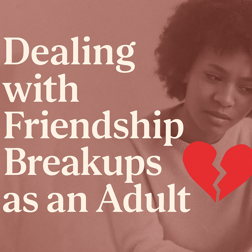 How to Deal with Friendship Breakups as an Adult.